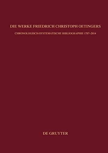 Die Werke Friedrich Christoph Oetingers: Chronologisch-systematische Bibliographie 1707–2014 (German Edition)