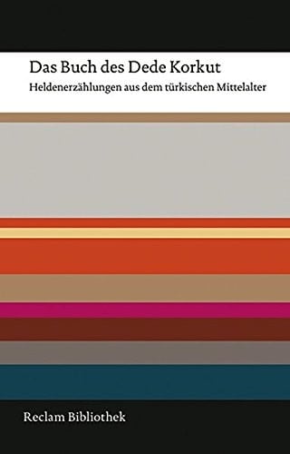 Das Buch des Dede Korkut: Heldenerzahlungen aus dem turkischen Mittelalter