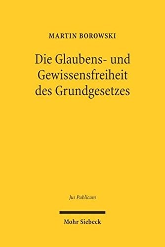 Die Glaubens- Und Gewissensfreiheit Des Grundgesetzes (Jus Publicum) (German Edition)