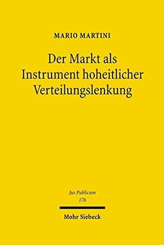 Der Markt Als Instrument Hoheitlicher Verteilungslenkung: Moglichkeiten Und Grenzen Einer Marktgesteuerten Staatlichen Verwaltung Des Mangels (Jus Publicum) (German Edition)