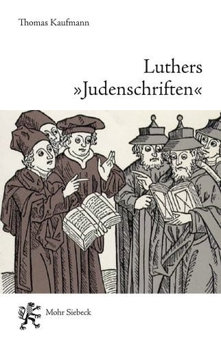 Luthers 'judenschriften': Ein Beitrag Zu Ihrer Historischen Kontextualisierung (German Edition)