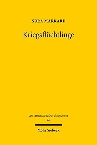 Kriegsfluchtlinge: Gewalt Gegen Zivilpersonen in Bewaffneten Konflikten Als Herausforderung Fur Das Fluchtlingsrecht Und Den Subsidiaren Schutz (Jus Internationale Et Europaeum) (German Edition)