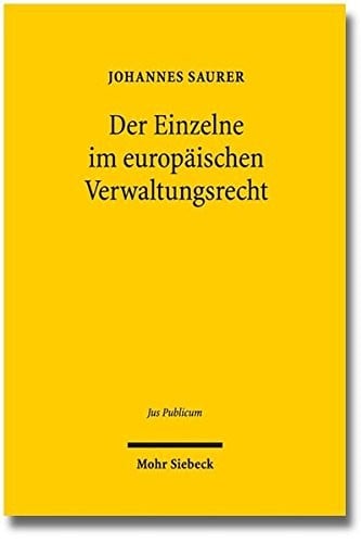 Der Einzelne im europäischen Verwaltungsrecht: Die institutionelle Ausdifferenzierung der Verwaltungsorganisation der Europäischen Union in individueller Perspektive (Jus Publicum) (German Edition)