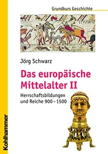 Das Europaische Mittelalter II: Herrschaftsbildungen Und Reiche 900 - 1500 (Grundkurs Geschichte) (German Edition)