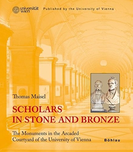 Scholars in Stone and Bronze: The Monuments in the Arcaded Courtyard of the University of Vienna. Published by the University of Vienna. Translated by Camilla R. Nielsen