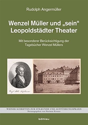 Wenzel Muller Und Sein Leopoldstadter Theater: Mit Besonderer Berucksichtigung Der Tagebucher Wenzel Mullers (Wiener Schriften Zur Stilkunde Und Auffuhrungspraxis) (German Edition)
