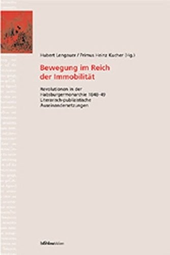 Bewegung Im Reich Der Immobilitat: Revolutionen in Der Habsburgermonarchie 1848-49. Literarisch-Publizistische Auseinandersetzungen. Herausgegeben ... in Studien Und Quellen) (German Edition)
