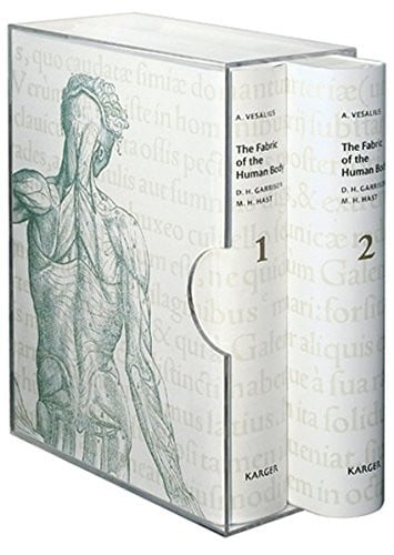 The Fabric of the Human Body: An Annotated Translation of the 1543 and 1555 Editions of "De Humani Corporis Fabrica Libri Septem", by D.H. Garrison and M.H. Hast