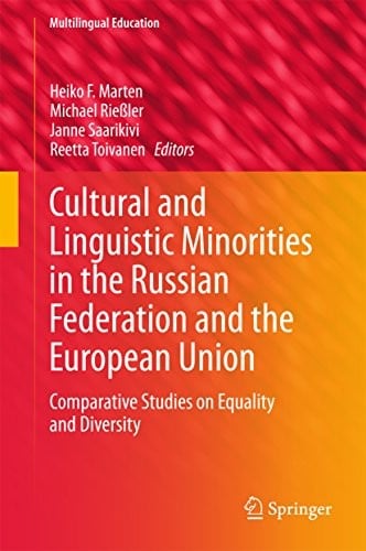 Cultural and Linguistic Minorities in the Russian Federation and the European Union: Comparative Studies on Equality and Diversity (Multilingual Education Book 13)