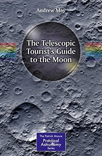 The Telescopic Tourist's Guide to the Moon (The Patrick Moore Practical Astronomy Series)