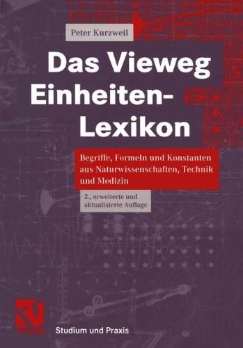 Das Vieweg Einheiten-Lexikon: Begriffe, Formeln und Konstanten aus Naturwissenschaften, Technik und Medizin (German Edition)