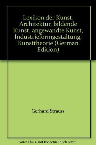 Lexikon der Kunst: Architektur, bildende Kunst, angewandte Kunst, Industrieformgestaltung, Kunsttheorie (German Edition)