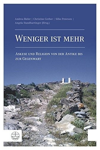 Weniger ist mehr: Askese und Religion von der Antike bis zur Gegenwart (German Edition)