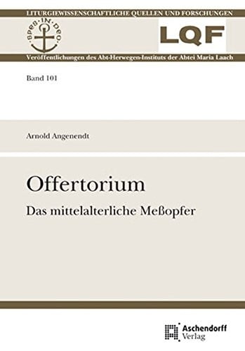 Offertorium: Das Mittelalterliche Meaopfer (Liturgiewissenschaftliche Quellen Und Forschungen) (German Edition)