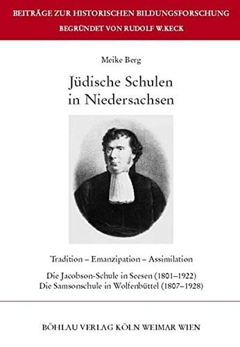 Judische Schulen in Niedersachsen: Tradition - Emanzipation - Assimilation. Die Jacobson-Schule in Seesen (1801-1922). Die Samsonschule in ... Bildungsforschung) (German Edition)