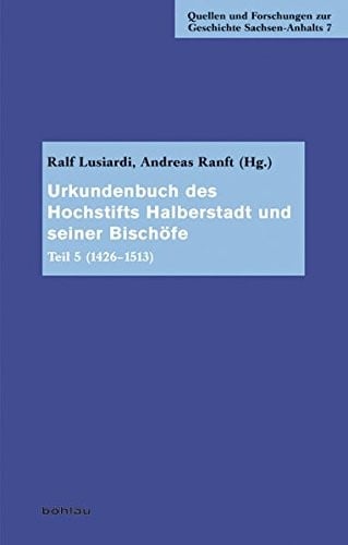 Urkundenbuch Des Hochstifts Halberstadt Und Seiner Bischofe: Teil 5 (1426-1513) (Quellen Und Forschungen Zur Geschichte Sachsen-Anhalts) (German Edition)