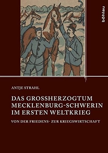Das Grossherzogtum Mecklenburg-Schwerin Im Ersten Weltkrieg: Von Der Friedens- Zur Kriegswirtschaft (Quellen Und Studien Aus Den Landesarchiven Mecklenburg-Vorpo) (German Edition)
