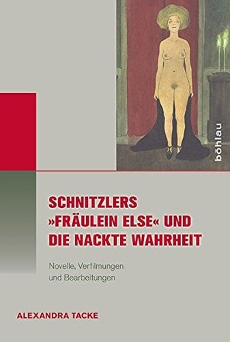 Schnitzlers Fraulein Else Und Die Nackte Wahrheit: Novelle, Verfilmungen Und Bearbeitungen (Literatur-Kultur-Geschlecht) (German Edition)