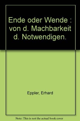Ende oder Wende : von d. Machbarkeit d. Notwendigen.
