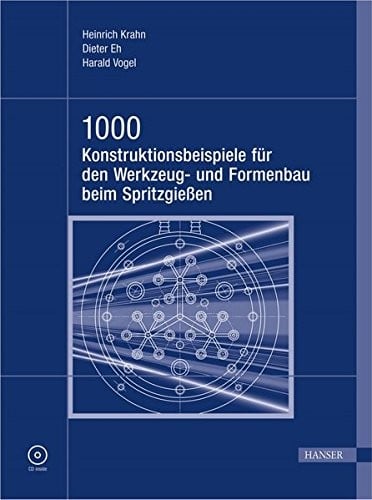 1000 Konstruktionsbeispiele für den Werkzeug- und Formenbau beim Spritzgießen