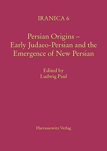 Persian Origins - Early Judaeo-Persian and the Emergence of New Persian: Collected Papers of the Symposium, Gottingen 1999 (Iranica)