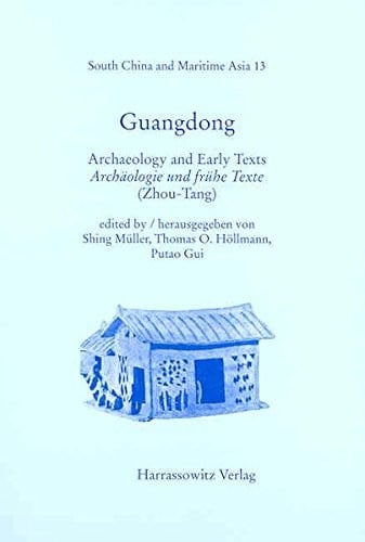 Guangdong: Archaeology and Early Texts /Archaologie Und Fruhe Texte Zhou-tang (South China and Maritime Asia) (English and German Edition)