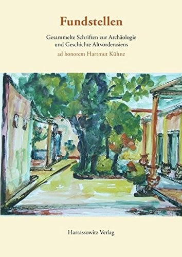 Fundstellen: Gesammelte Schriften Zur Archaologie Und Geschichte Altvorderasiens. Ad Honorem Hartmut Kuhne (English, French and German Edition)