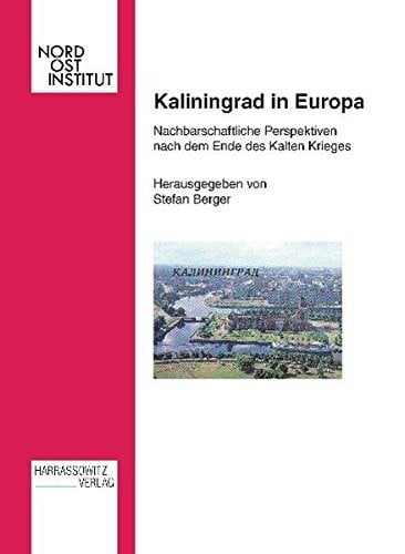 Kaliningrad in Europa: Nachbarschaftliche Perspektiven Nach Dem Ende Des Kalten Krieges (Veroffentlichungen Des Nordost-instituts) (English and German Edition)