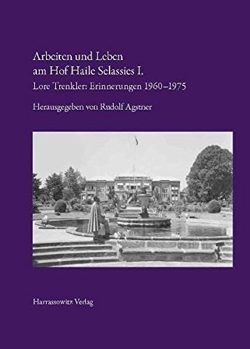 Arbeiten Und Leben Am Hof Haile Selassies I.: Lore Trenkler: Erinnerungen 1960-1975 (German Edition)