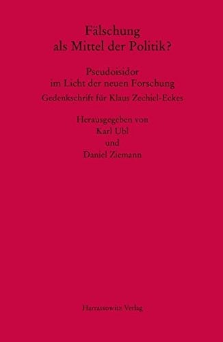 Fälschung als Mittel der Politik? Pseudoisidor im Licht der neuen Forschung: Gedenkschrift f|r Klaus Zechiel-Eckes. Herausgegeben von Karl Ubl und ... (Mgh - Studien Und Texte) (German Edition)