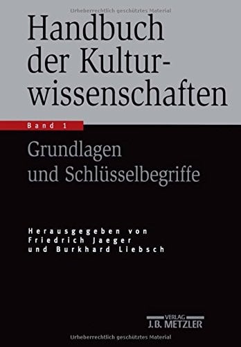 Handbuch der Kulturwissenschaften: Band 1: Grundlagen und Schlüsselbegriffe (German Edition)