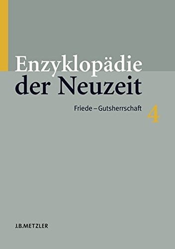 Enzyklopädie der Neuzeit: Band 4: Friede–Gutsherrschaft (Enzyklopadie Der Neuzeit) (German Edition)