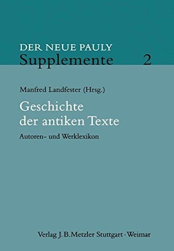 Geschichte der antiken Texte: Autoren- und Werklexikon (Neuer Pauly Supplemente) (German Edition)
