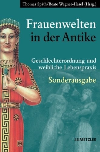 Frauenwelten in der Antike: Geschlechterordnung und weibliche Lebenspraxis (German Edition)