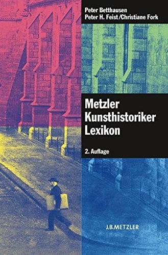 Metzler Kunsthistoriker Lexikon: 210 Porträts deutschsprachiger Autoren aus 4 Jahrhunderten (German Edition)