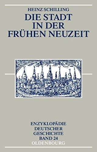 Die Stadt in der Frühen Neuzeit (Enzyklopädie deutscher Geschichte) (German Edition)