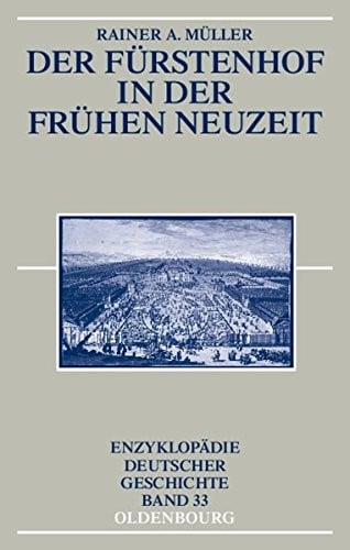 Der Fürstenhof in der Frühen Neuzeit (Enzyklopädie Deutscher Geschichte) (German Edition)