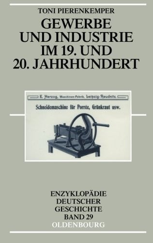 Gewerbe und Industrie im 19. und 20. Jahrhundert (Enzyklopadie Deutscher Geschichte) (German Edition)