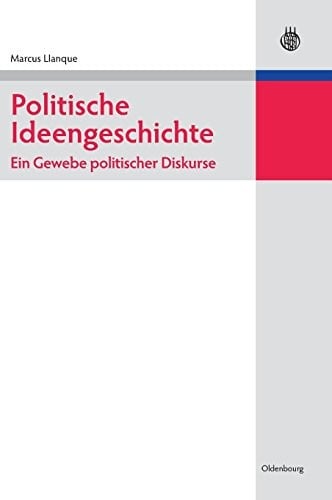 Politische Ideengeschichte - Ein Gewebe politischer Diskurse (Lehr- Und Handbucher Der Politikwissenschaft) (German Edition)