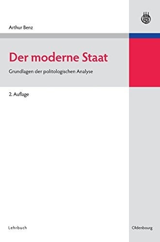 Der Moderne Staat: Grundlagen Der Politologischen Analyse (Lehr- Und Handbucher Der Politikwissenschaft) (German Edition) (Lehr- Und Handbücher Der Politikwissenschaft)