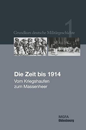 Die Zeit Bis 1914: Vom Kriegshaufen Zum Massenheer (German Edition)