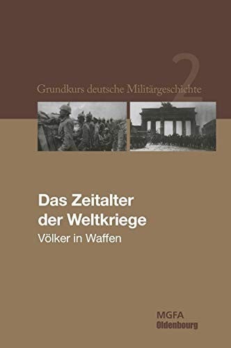 Grundkurs deutsche Militärgeschichte, BAND 2, Das Zeitalter der Weltkriege (German Edition)