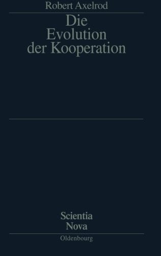 Die Evolution der Kooperation (Scientia Nova) (German Edition)