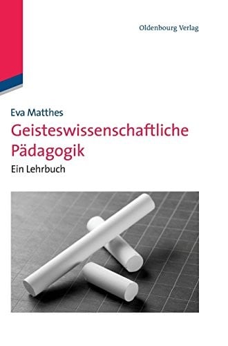 Geisteswissenschaftliche Pädagogik: Ein Lehrbuch: Ein Lehrbuch (German Edition)