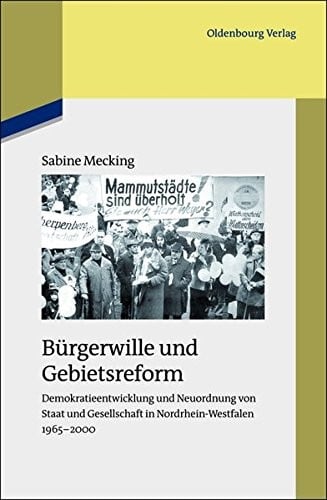 Bürgerwille Und Gebietsreform: Demokratieentwicklung Und Neuordnung Von Staat Und Gesellschaft in Nordrhein-westfalen 1965-2000 (Studien Zur Zeitgeschichte) (German Edition)