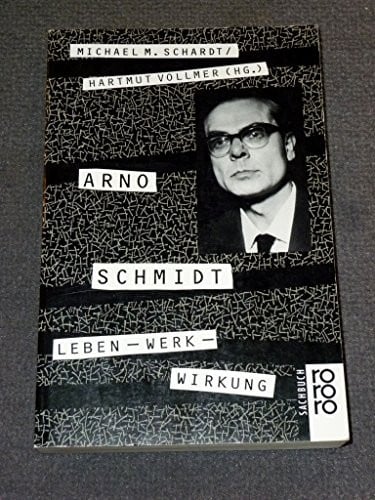 Arno Schmidt: Leben, Werk, Wirkung (Rororo Sachbuch) (German Edition)