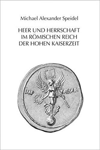 Heer und Herrschaft im Romischen Reich der Hohen Kaiserzeit (Mavors: Roman Army Researches) (German Edition)