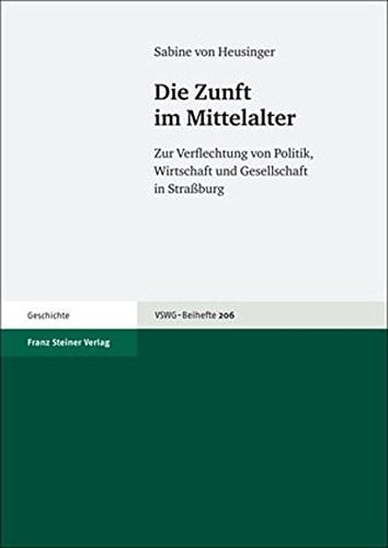 Die Zunft im Mittelalter: Zur Verflechtung von Politik, Wirtschaft und Gesellschaft in Straaburg (Vierteljahrschrift Fur Sozial- Und Wirtschaftsgeschichte - B) (German Edition)