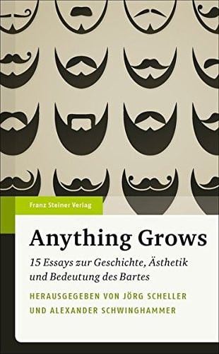 Anything Grows: 15 Essays zur Geschichte, Asthetik und Bedeutung des Bartes (German Edition)
