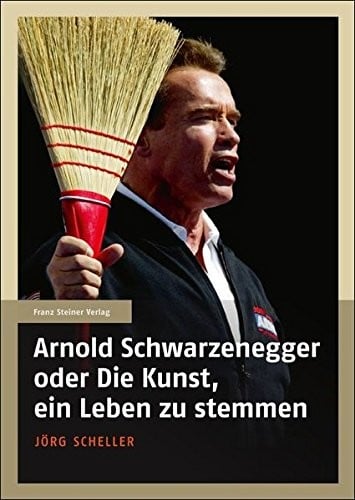 Arnold Schwarzenegger oder Die Kunst, ein Leben zu stemmen (German Edition)